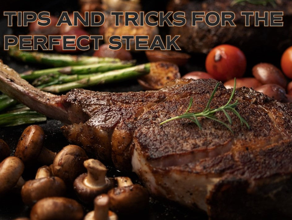 Tips and Tricks to the Perfect Steak